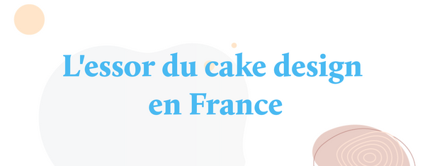 L'essor du cake design en France