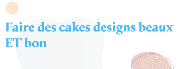 Faire des cakes designs beaux ET bon