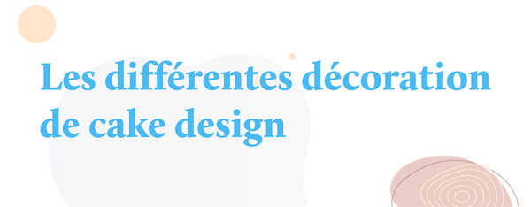 Les différentes décoration de cake design