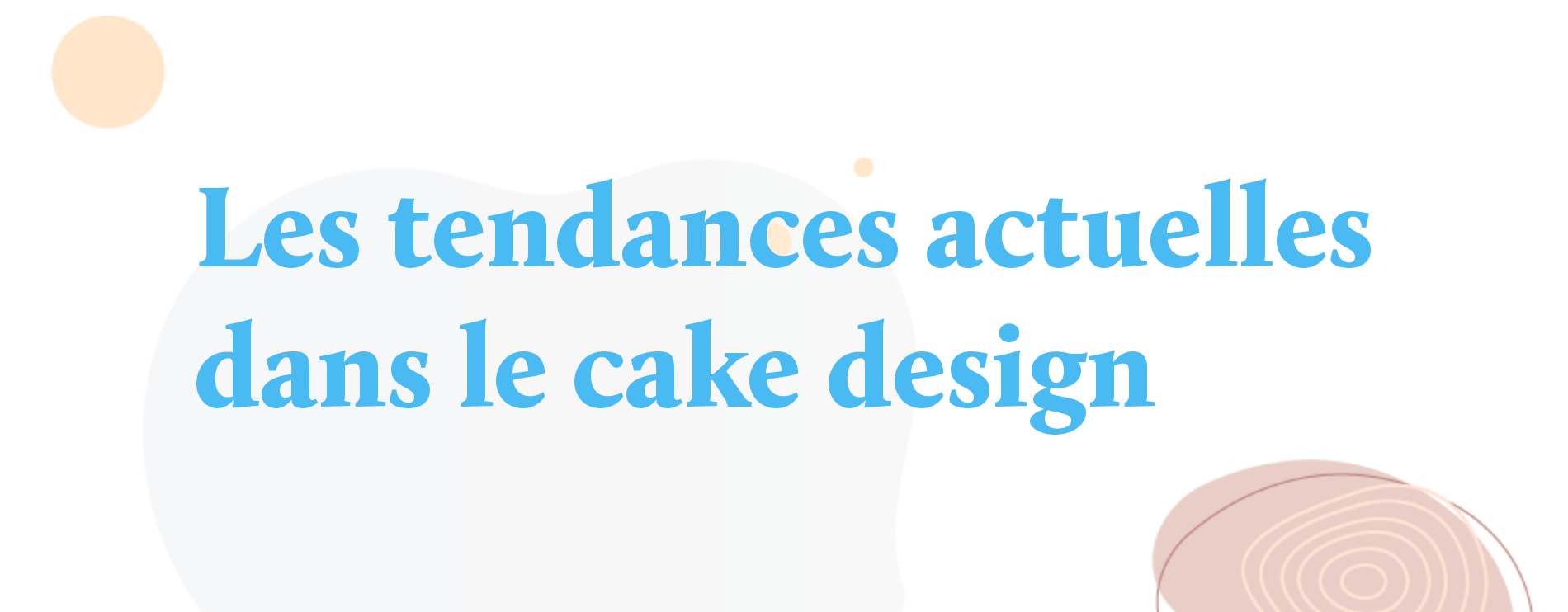 Les tendances actuelles dans le cake design